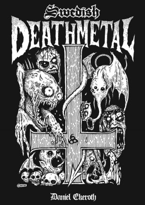 SWEDISH DEATH METAL, by Daniel Ekeroth | Death-luxe Edition