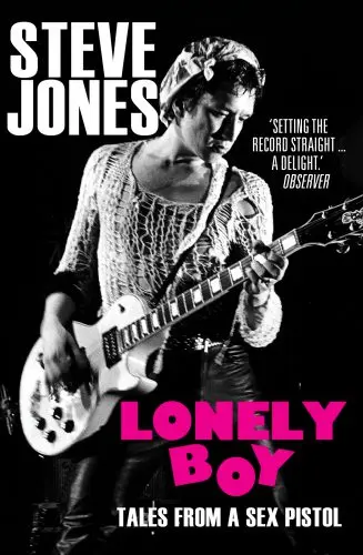 LONELY BOY: Tales From a Sex Pistol, by Steve Jones